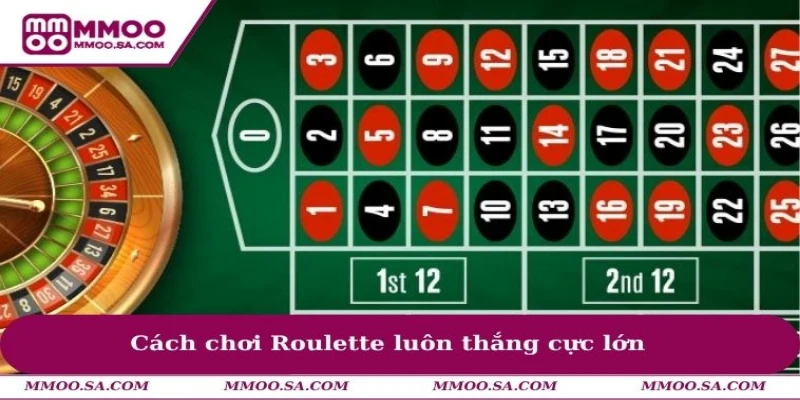 Cách chơi Roulette luôn thắng cực lớn