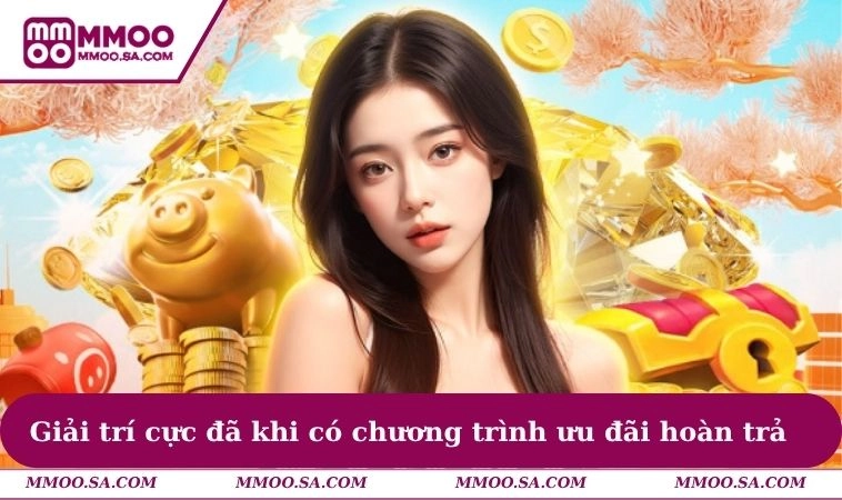 Giải trí cực đã khi có chương trình ưu đãi hoàn trả