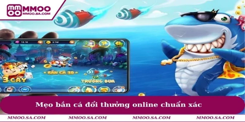 Mẹo bắn cá đổi thưởng online chuẩn xác