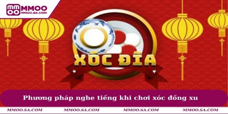 Phương pháp nghe tiếng khi chơi xóc đồng xu